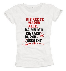 Die Kekse waren alle ... da bin ich einfach durchgedreht (Damen Shirt)