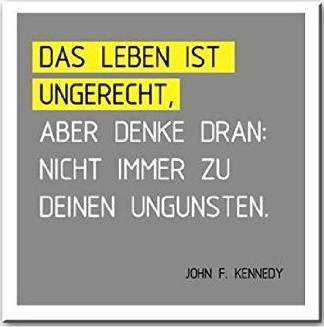 Das Leben ist ungerecht, aber denke daran: nicht immer zu deinen Ungunsten