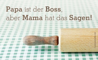 Papa ist der Boss, aber Mama hat das Sagen!