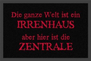 Die ganze Welt ist ein Irrenhaus