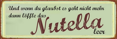 Und wenn du glaubst es geht nicht mehr - dann löffle das Nutella leer