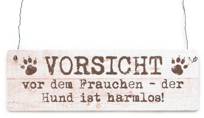 Vorsicht vor dem Frauchen der Hund ist harmlos