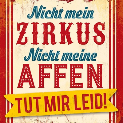 Nicht mein Zirkus Nicht meine Affen Tut mir Leid!