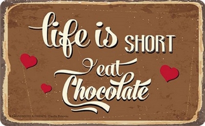 life is short, eat chocolate