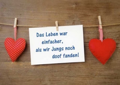 Das Leben war einfacher, als wir Jungs noch doof fanden !