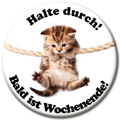 Halte durch! Bald ist Wochenende!