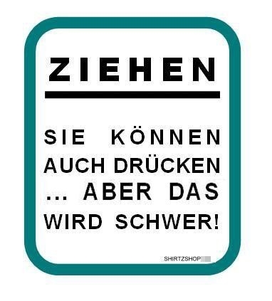 ZIEHEN - Sie können auch drücken aber das wird schwer