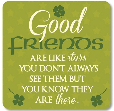 Good friends are like stars You don´t always see them but you know they are there.