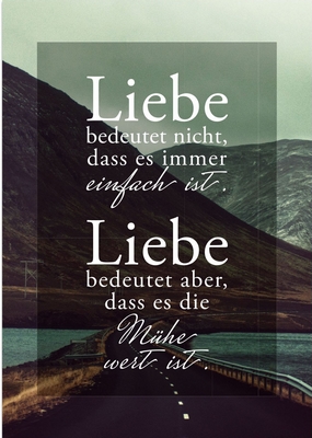 Liebe bedeutet nicht, dass es immer einfach ist. Liebe bedeutet aber, dass es die Mühe wert ist.