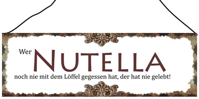 Wer Nutella noch nie mit dem Löffel gegessen hat, der hat nie gelebt!