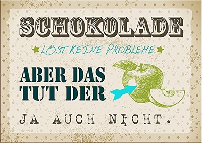 Schokolade löst keine Probleme, aber das tut ein Apfel auch nicht.