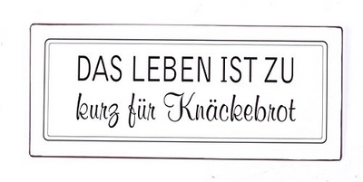 Das Leben ist zu kurz für Knäckebrot