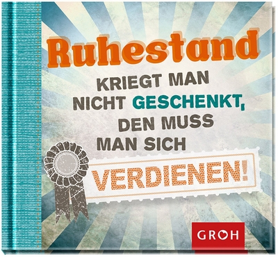 Ruhestand kriegt man nicht geschenkt, den muss man sich verdienen