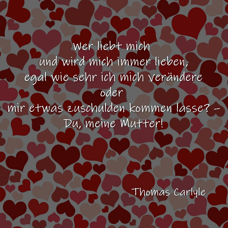 Wer liebt mich und wird mich immer lieben, egal wie sehr ich mich
