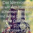 Das Wertvollste, was wir den Menschen schenken können, sind keine Computer, keine Spielzeuge oder Schmuck. Es ist unsere Zeit!