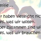 Familie Wir haben vielleicht nicht alles, was wir wollen. Aber zusammen sind wir alles, was wir brauchen ...
