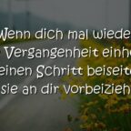 Wenn dich mal wieder die Vergangenheit einholt, tritt einen Schritt beiseite und lass sie an dir vorbeiziehen ...