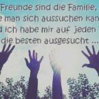 Freunde sind die Familie, die man sich aussuchen kann. Und ich habe mir auf jeden Fall die besten ausgesucht ...