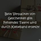 Beim Verpacken von Geschenken gilt: Fehlendes Talent wird durch Klebeband ersetzt!
