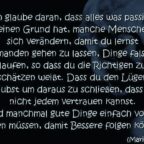 Ich glaube daran, dass alles was passiert seinen Grund hat, manche Menschen sich verändern, damit du lernst jemanden gehen zu lassen, Dinge falsch laufen, so dass du die Richtigen zu schätzen weißt. Zitat Monroe