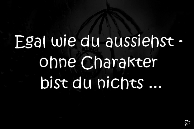 Egal wie du aussiehst – ohne Charakter bist du nichts …