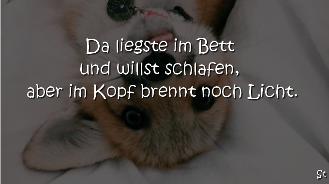 Da liegste im Bett und willst schlafen, aber im Kopf brennt noch Licht.