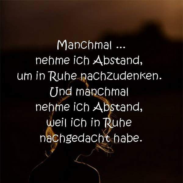 Manchmal ... nehme ich Abstand, um in Ruhe nachzudenken. Und manchmal nehme ich Abstand, weil ich in Ruhe nachgedacht habe.