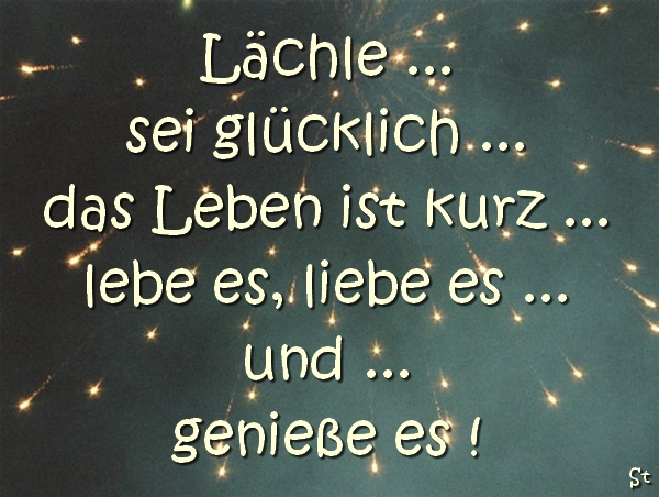 Lächle sei glücklich das Leben ist kurz lebe es liebe es und geniesse es