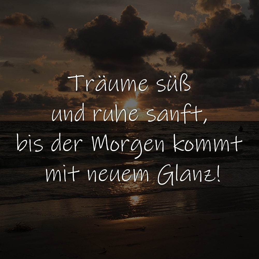 Träume süß und ruhe sanft, bis der Morgen kommt mit neuem Glanz!