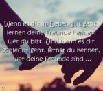 Wenn es dir im Leben gut geht, lernen deine Freunde kennen, wer du bist
