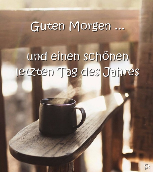 Guten Morgen ...
und einen schönen letzten Tag des Jahres