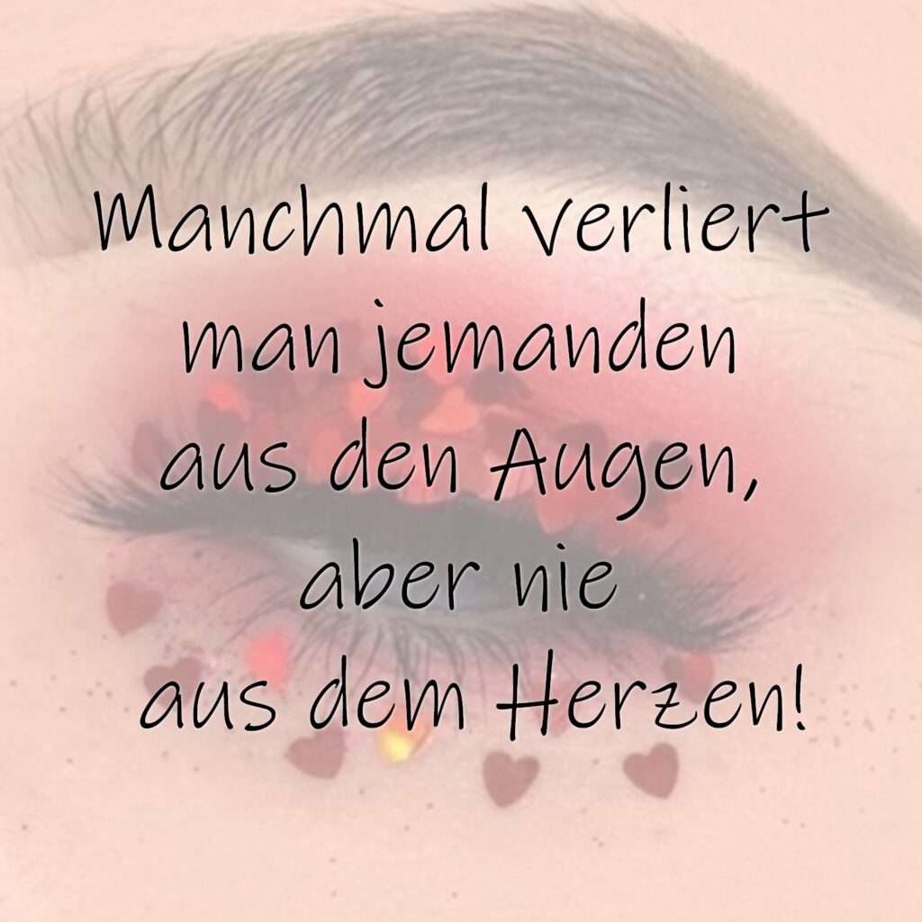 Manchmal verliert man jemanden aus den Augen, aber nie aus dem Herzen!