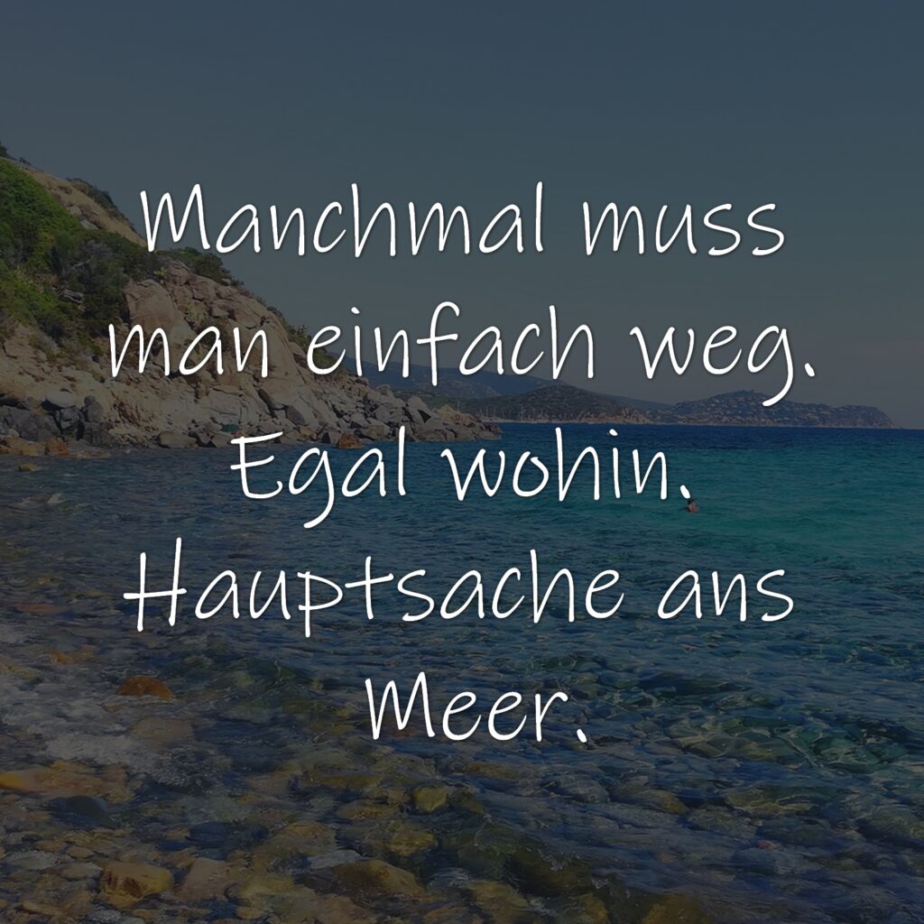 Manchmal muss man einfach weg. Egal wohin. Hauptsache ans Meer.