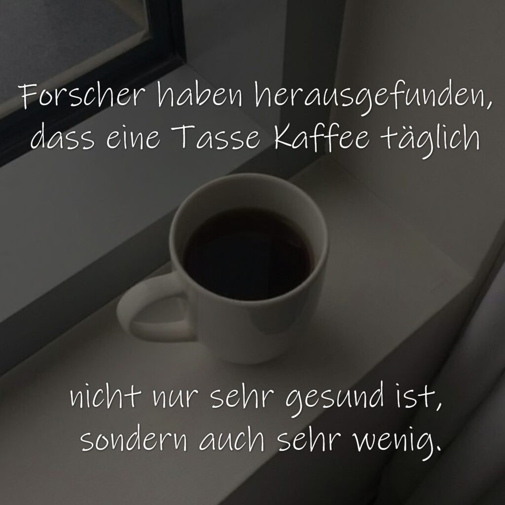 Forscher haben herausgefunden, dass eine Tasse Kaffee täglich nicht nur sehr gesund ist, sondern auch sehr wenig.