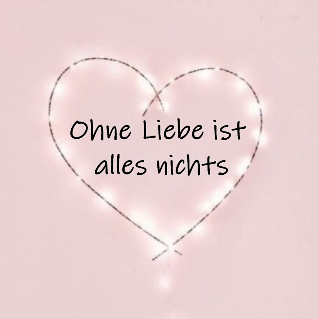 Ohne Liebe ist alles nichts