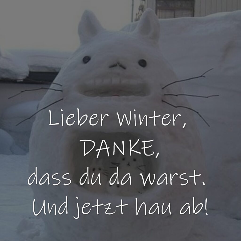 Lieber Winter, danke, dass du da warst. Und jetzt hau ab!